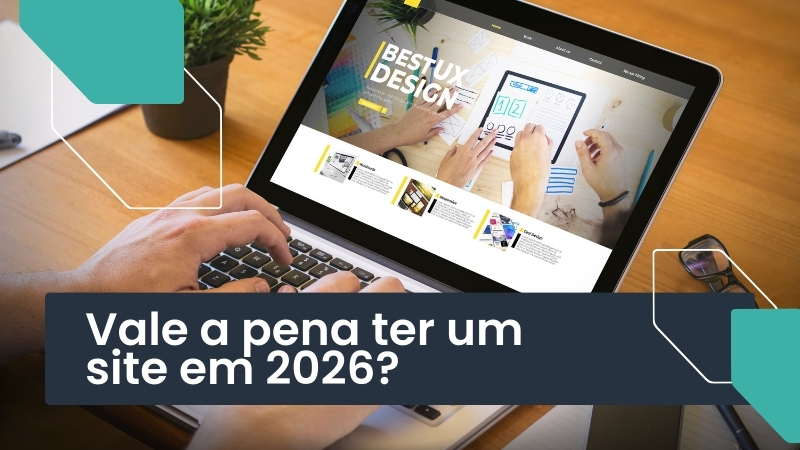 Vale a pena ter um site em 2026